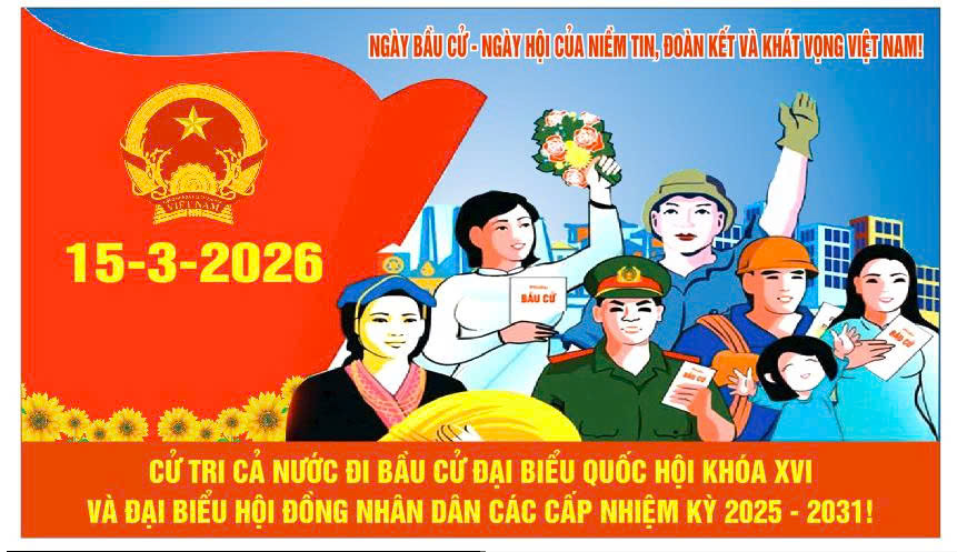 Nhiệt liệt chào mừng ngày bầu cử đại biểu Quốc hội khóa XVI và đại biểu HĐND các cấp nhiệm kỳ 2026-2031 .